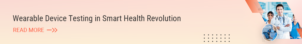 Wearable Device Testing in Smart Health Revolution - Read more.png